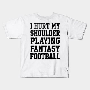 I Hurt My Shoulder Playing Fantasy Football / Black #3 Kids T-Shirt